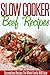 Beef Slow Cooker Recipes: Create Amazing Beef Recipes In Your Crockpot. (Simple Slow Cooker Series)