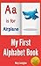 My First Alphabet Book : For Children in Preschool & Kindergarten (A Children's Picture Book)