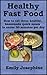 Healthy Fast Food: How To Eat Three Healthy, Homemade Quick Meals In Under Thirty Minutes Per Day