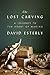 The Lost Carving: A Journey to the Heart of Making