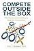 Compete Outside the Box: The Unconventional Way to Beat the Competition