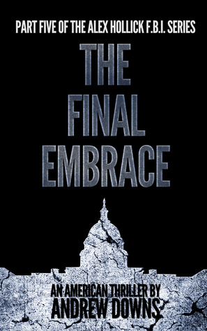 The Final Embrace  (The Alex Hollick FBI Series #5)