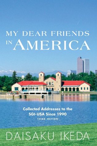 My Dear Friends in America: Collected Addresses to the SGI-USA Since 1990