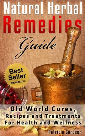 Natural Herbal Remedies Guide: Old World Cures, Home Remedies, and Natural Treatments For Health and Wellness. Includes Recipes for Colds, Allergies, Pain, Sore Throats and Much More! (Kindle Edition)