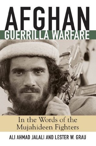 Afghan Guerrilla Warfare: In the Words of the Mujahideen Fighters