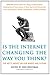 Is the Internet Changing the Way You Think?: The Net's Impact on Our Minds and Future (Edge Question Series)