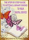 The Step by Step Guide to Getting Library Books to your Digital Device