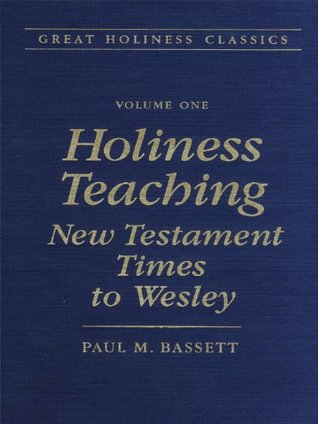 Great Holiness Classics, Volume 1: Holiness Teaching: New Testament Time to Wesley