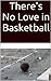 There's No Love in Basketball