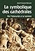 La symbolique des cathédrales - De l'obscurité à la lumière