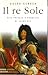 Il Re Sole: Vita privata e pubblica di Luigi XIV