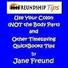 Freundship Tips: Use Your Colon (NOT the Body Part) and Other Timesaving QuickBooks Tips Freundship Tips: Use Your Colon (NOT the Body Part) and Other Timesaving QuickBooks Tips
