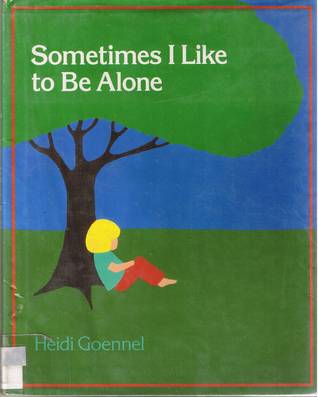 Sometimes I Like to Be Alone