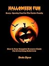 Halloween Fun - Scary - Spooky Fun For The Entire Family by Dede Dyer