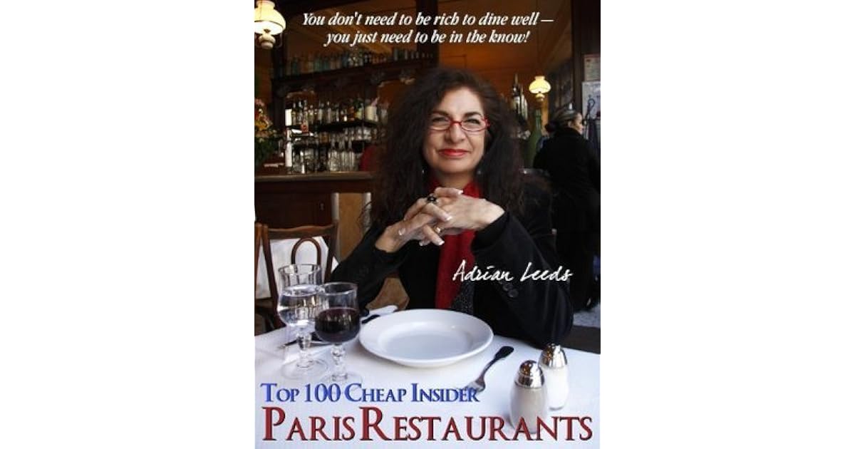 Adrian Leeds Top 100 Cheap Insider Paris Restaurants by Adrian Leeds
