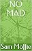 NO MAD