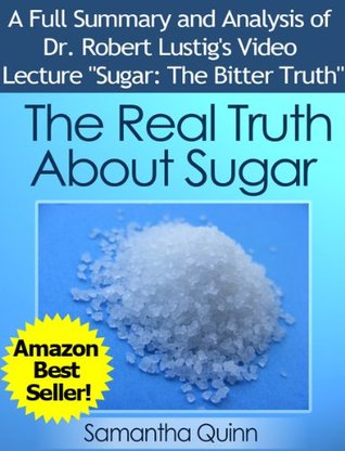 The Real Truth About Sugar-- Dr. Robert Lustig's Video Lecture "Sugar: The Bitter Truth": Health Effects of Our Sugar Addiction (Kindle Edition)