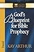 God's Blueprint for Bible Prophecy by Kay Arthur