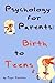 Psychology for parents: Birth to teens