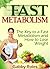 Fast Metabolism: The Key to a Fast Metabolism and How to Lose Weight