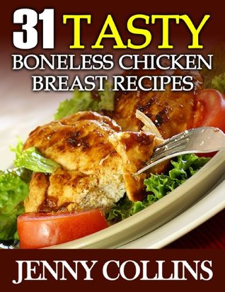 31 Tasty Boneless Chicken Breast Recipes (Tastefully Simple Recipes Book 2)