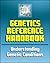 21st Century Genetics Reference Handbook - Guide to Understanding Genetic Conditions, DNA, Mutations, Chromosomal Changes, Genetic Testing, Gene Therapy, Human Genome Project, Genomic Research