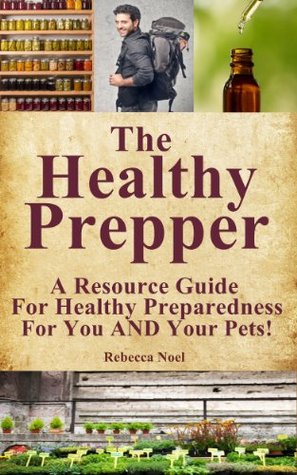 The Healthy Prepper - A Resource Guide For Healthy Preparedness For You AND Your Pets! (Kindle Edition)