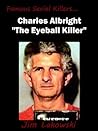 Charles Albright "The Eyeball Killer"