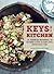 Keys to the Kitchen: The Essential Reference for Becoming a More Accomplished, Adventurous Cook