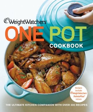 Weight Watchers One Pot Cookbook: The Ultimate Kitchen Companion with Over 300 Recipes (Weight Watchers Cooking)