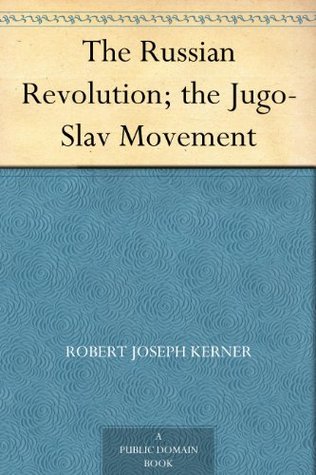The Russian Revolution; the Jugo-Slav Movement (Kindle Edition)