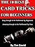 The Ten Best Card Tricks for Beginners - Easy Enough for Beginners, Amazing Enough for Pros