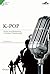 K-pop: Roots and Blossoming of Korean Popular Music (Contemporary Korean Arts)