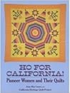 Ho for California!: Pioneer Women and Their Quilts Ho for California!: Pioneer Women and Their Quilts