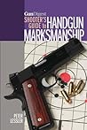 Gun Digest Shooter's Guide to Handgun Marksmanship Gun Digest Shooter's Guide to Handgun Marksmanship