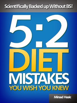 5:2 Diet Mistakes You Wish You Knew - Scientifically Backed up Without BS! (Kindle Edition)