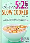 The Skinny 5:2 Diet Slow Cooker Recipe Book: Skinny Slow Cooker Recipe And Menu Ideas Under 100, 200, 300 And 400 Calories For Your 5:2 Diet