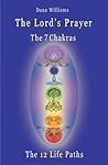 The Lord’s Prayer, The Seven Chakras, The Twelve Life Paths: the prayer of Christ Consciousness as a light for the auric centers and a map through the archetypal paths of astrology Book cover for The Lord’s Prayer, The Seven Chakras, The Twelve Life Paths: the prayer of Christ Consciousness as a light for the auric centers and a map through the archetypal paths of astrology