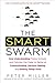 The Smart Swarm: How Understanding Flocks, Schools, and Colonies Can Make Us Better atCommunicating, Decision Making, and Getting Things Done