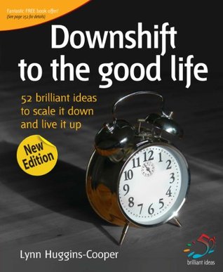 Downshift to the good life (52 Brilliant Ideas)