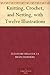 Knitting, Crochet, and Netting, with Twelve Illustrations
