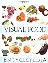 The Visual Food Encyclopedia: The Definitive Practical Guide to Food and Cooking