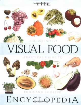 The Visual Food Encyclopedia: The Definitive Practical Guide to Food and Cooking (Hardcover)