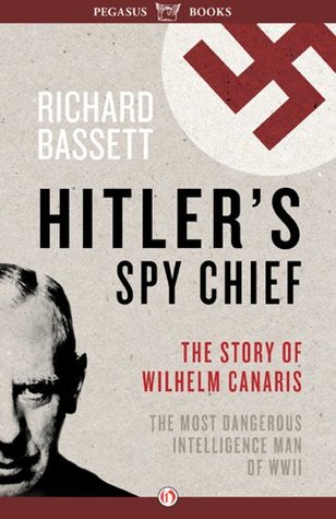 Hitler's Spy Chief: The Wilhelm Canaris Mystery