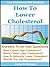 How To Lower Cholesterol - Naturally Lower Your Cholesterol and Low Cholesterol Diet Solutions
