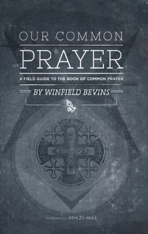 Our Common Prayer: A Field Guide to the Book of Common Prayer