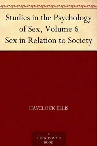 Studies in the Psychology of Sex, Vol 6: Sex in Relation to Society (Kindle Edition)