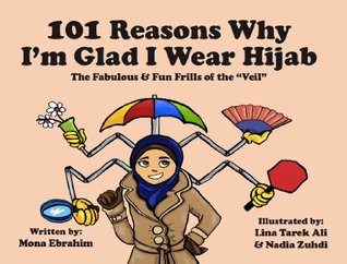 101 Reasons Why I'm Glad I Wear Hijab - The Fabulous and Fun Frills of the "Veil" (Hardcover)