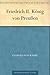 Friedrich II. König von Pre...