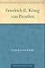Friedrich II. König von Preußen (German Edition)